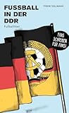 Fußball in der DDR: Fußballfibel (Bibliothek des Deutschen Fußballs)